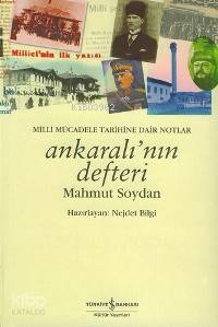  Ankaralının Defteri Milli Mücadele Tarihine Dair Notlar | Ankaralının Defteri Milli Mücadele Tarihine Dair Notlar | Mahmut Soydan | Türkiye İş Bankası Kültür Yayınları | 9789944880305 