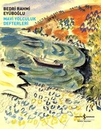  Mavi Yolculuk Defteleri | Mavi Yolculuk Defteleri | Bedri Rahmi Eyüboğlu | Türkiye İş Bankası Kültür Yayınları | 9789944885416 