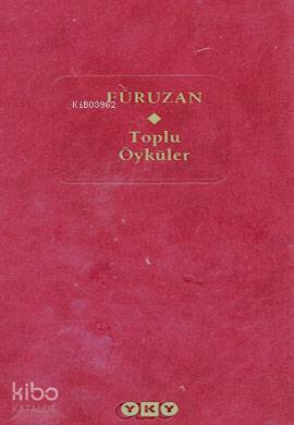  Füruzan (Ciltli) Toplu Öyküler | Füruzan (Ciltli) Toplu Öyküler | Füruzan | Editör Korkut Tankuter KpkNahide Dikel UygSüreyya Erdoğan DüzBirol Durucan | Yapı Kredi Yayınları ( YKY ) | 9789750806115 