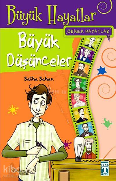  Büyük Hayatlar Büyük Düşünceler Örnek Hayatlar 11+ Yaş | Saliha Şahan | Kenan Özcan | Emine Eroğlu | İlk Genç Timaş Yayınları | 9789753623896 | 
