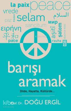  Barışı Aramak Dilde Hayatta Kültürde | Doğu Ergil | Semra Borucu | Ravza Kızıltuğ | Emine Eroğlu | Timaş Yayınları | 9786051143439 | 