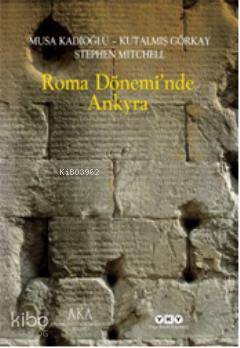  Roma Döneminde Ankyra | Roma Döneminde Ankyra | Musa KadıoğluKutalmış GörkayStephen Mitchell | Yapı Kredi Yayınları ( YKY ) | 9789750820250 