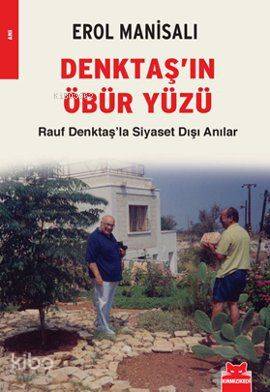  Denktaşın Öbür Yüzü Rauf Denktaşla Siyaset Dışı Anılar | Denktaşın Öbür Yüzü Rauf Denktaşla Siyaset Dışı Anılar | Erol Manisalı | Kırmızıkedi Yayınevi | 9789944756990 