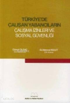  Türkiyede Çalışan Yabancıların Çalışma İzinleri ve Sosyal Güvenliği | Türkiyede Çalışan Yabancıların Çalışma İzinleri ve Sosyal Güvenliği | Mehmet Bulut | Cüneyt Olgaç | Cüneyt OlgaçMehmet Bulut | Maliye ve Hukuk Yayınları | 9789944719421 