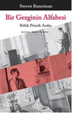  Bir Gezginin Alfabesi Bölük Pörçük Anılar | Bir Gezginin Alfabesi Bölük Pörçük Anılar | Steven Runciman | Bahar Tırnakçı | Yapı Kredi Yayınları ( YKY ) | 9789750822223 