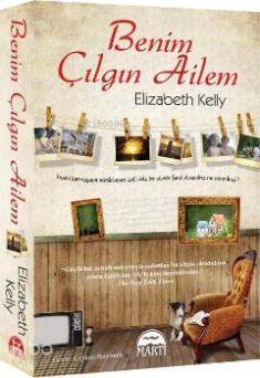  Benim Çılgın Ailem | Benim Çılgın Ailem | Elizabeth Kelly | Çiğdem Samsunlu | Şahin Güç | Martı Yayınları | 9786053480174 
