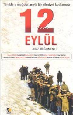  12 Eylül Tanıkları Mağdurlarıyla Bir Zihniyet Kodlaması | 12 Eylül Tanıkları Mağdurlarıyla Bir Zihniyet Kodlaması | Aslan Değirmenci | Çıra Yayınları | 9786353243400 