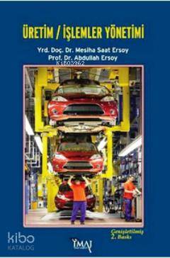  Üretim İşlemler Yönetimi 1 | Abdullah Ersoy | İmaj Yayıncılık | 9789758752669 | 