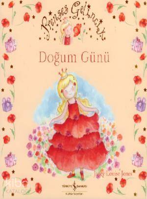  Prenses Gelincik Doğum Günü | Prenses Gelincik Doğum Günü | Janey Louise Jones | Türkiye İş Bankası Kültür Yayınları | 9789944881067 