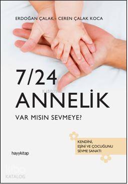  7/24 Annelik | Erdoğan Çalak | Ceren Çalak Koca | Erdoğan ÇalakCeren Çalak Koca | Hayy Kitap | 9786055181033 | 