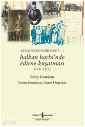  Balkan Harbinde Edirne Kuşatması | Eyüp Durukan | Türkiye İş Bankası Kültür Yayınları | 9786053607694 | 