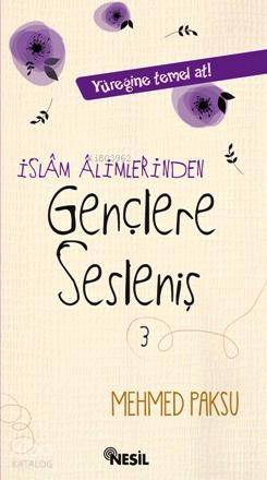  İslam Alimlerinden Gençlere Sesleniş | İslam Alimlerinden Gençlere Sesleniş | Mehmed Paksu | Mehmet Beydemir | Nesil Yayınları | 9786051313559 