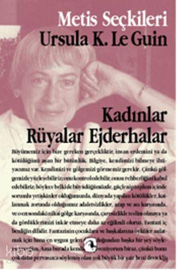  Kadınlar Rüyalar Ejderhalar | Kadınlar Rüyalar Ejderhalar | Ursula Kroeber Le Guin (Ursula K LeGuin) | Müge Gürsoy Sökmen Bülent Somay Deniz Erksan | Metis Yayıncılık | 9789753422339 