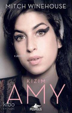  Kızım Amy | Mitch Winehouse | Güneş Demirel | Kemal Küçükgedik | Pegasus Yayıncılık | 9786053431114 | 