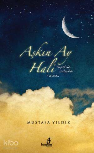  Aşkın Ay Hali Yusuf  ile Züleyha | Aşkın Ay Hali Yusuf  ile Züleyha | Mustafa Yıldız | Metin Aydost | Bengisu Yayınları | 9789756353387 