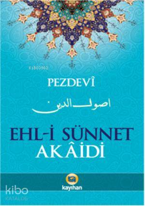  Ehli Sünnet Akaidi | Ehli Sünnet Akaidi | İmam Ebul Yusr Muhammed Pezdevi | Nurgül Dere | Kayıhan Yayınları | 9786055996581 