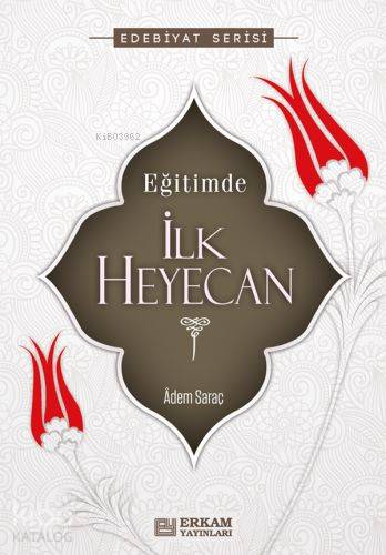  Eğitimde İlk Heyecan | Eğitimde İlk Heyecan | Adem Saraç | Erkam Yayınları | 9789944835985 