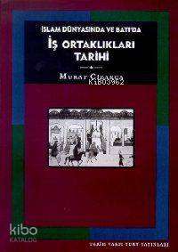  İslam Dünyasında ve Batıda İş Ortaklıkları Tarihi | Murat Çızakça | Şehnaz Layıkel | Tarih Vakfı Yurt Yayınları | 9789753330992 | 