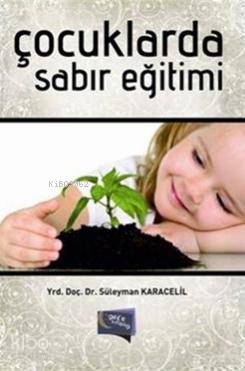  Çocuklarda Sabır Eğitimi | Çocuklarda Sabır Eğitimi | Süleyman Karacelil | Gece Kitaplığı Yayınları | 9786054942657 