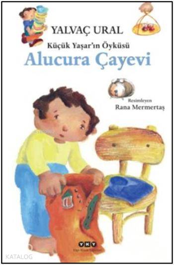  Küçük Yaşarın Öyküsü Alucura Çayevi | Yalvaç Ural | Rana Mermertaş | Yapı Kredi Yayınları ( YKY ) | 9789750830181 | 