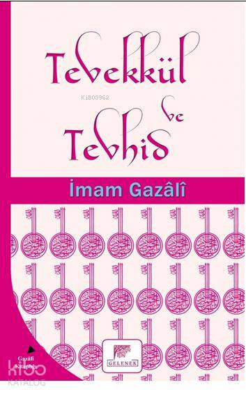  Tevekkül ve Tevhid | Tevekkül ve Tevhid | İmamı Gazali | Osman Yolcuoğlu | Erkan Metiner | Gelenek Yayıncılık | 9786054810819 