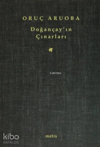  Doğançayın Çınarları | Doğançayın Çınarları | Oruç Aruoba | Semih Sökmen | Yıldırım Arıcı | Metis Yayıncılık | 9799753424851 