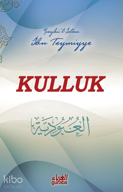  Kullukel Ubudiyye | Kullukel Ubudiyye | İbni Teymiyye | Mustafa Öztürk | Guraba Yayınları | 9786055387556 