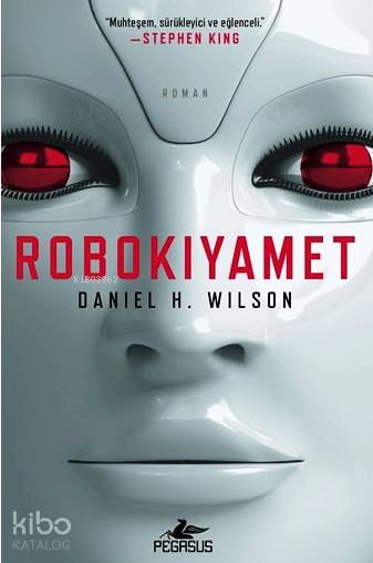  Robokıyamet | Ferhan Ertürk | Kemal Küçükgedik | Meral Gök | Daniel H Wilson | Pegasus Yayıncılık | 9786053434580 | 