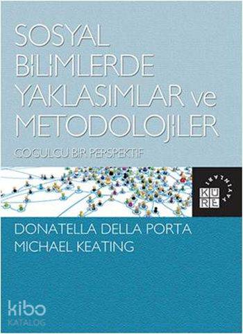  Sosyal Bilimlerde Yaklaşımlar ve Metodolojiler Çoğulcu Bir Perspektif | Donatella Della PortaMichael Keating | Sabri Gürses | Michael Keating | Donatella Della Porta | Küre Yayınları | 9786059125109 | 