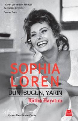  Dün Bugün Yarın Bütün Hayatım | Sophia Loren | Eren Yücesan Cendey | Kırmızıkedi Yayınevi | 9786059799034 | 