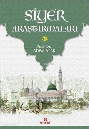  Siyer Araştırmaları | Adem Apak | Halil Yılmaz | Ensar Neşriyat | 9786059223065 | 