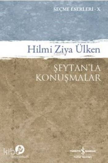  Şeytanla Konuşmalar Seçme Eserleri X | Şeytanla Konuşmalar Seçme Eserleri X | Hilmi Ziya Ülken | Türkiye İş Bankası Kültür Yayınları | 9786053328124 