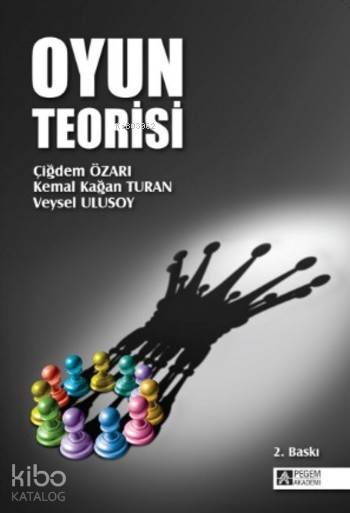  Oyun Teorisi | Oyun Teorisi | Çiğdem Özarı | Kemal Kağan Turan | Veysel Ulusoy | Çiğdem ÖzarıKemal Kağan TuranVeysel Ulusoy | Pegem Akademi Yayıncılık | 9786053184133 