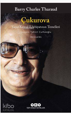  Çukurova Yaşar Kemal Edebiyatının Temelleri | Tamer Erdoğan | Barry Charles Tharaud | Tahsin Çulhaoğlu | Yapı Kredi Yayınları ( YKY ) | 9789750839245 | 