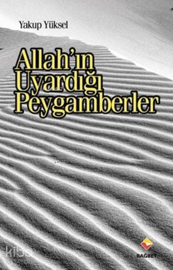  Allahın Uyardığı Peygamberler | Yakup Yüksel | Hasan Lütfi Ramazanoğlu | Abdüsselam Ferşatoğlu | Rağbet Yayınları | 9786059852418 | 