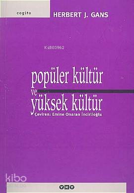 Popüler Kültür ve Yüksek Kültür | Herbert J Gans | Emine Onaran İncirlioğlu | Betül Kadıoğlu | Yapı Kredi Yayınları ( YKY ) | 9789750810183 | 