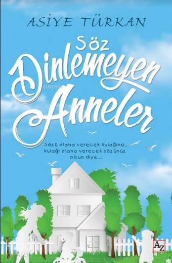  Söz Dinlemeyen Anneler | Asiye Türkan | M Endülüs Özbay | Mehmet Zekai KüpçükSelçuk Alkan | Az Kitap | 9789752441286 | 