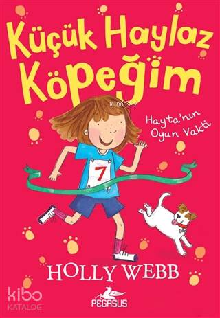  Haytanın Oyun Vakti Küçük Haylaz Köpeğim 3 | Holly Webb | Gamze Bulut | Pınar Yıldız | Esengül Aydın Yalçın | Pegasus Yayıncılık | 9786052994245 | 