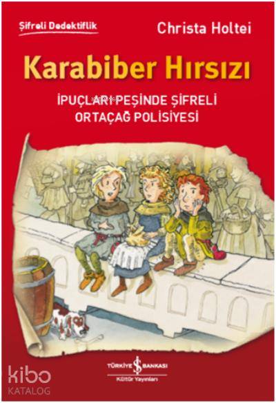  Karabiber Hırsızı İpuçları Peşinde Şifreli Ortaçağ Polisiyesi | Recep Özbay | Christa Holtei | Volker Fredrich | Türkiye İş Bankası Kültür Yayınları | 9786052954089 | 