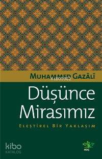  Düşünce Mirasımız Eleştirel Bir Yaklaşım | Düşünce Mirasımız Eleştirel Bir Yaklaşım | Muhammed Gazali | Harun Ünal | EDT ERHAN GÜNGÖR | Ağaç Kitabevi Yayınları | 9789759044206 
