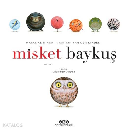  Misket Baykuş | Misket Baykuş | Hazel Bilgen | Lale Şimşek Çalışkan | Maranke Rinck | Martijn van der Linden | Yapı Kredi Yayınları ( YKY ) | 9789750845529 
