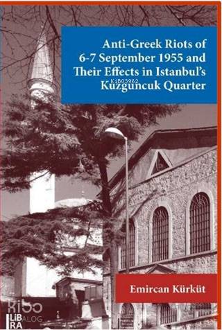  Anti Greek Riots of 67 September 1955 and Their Effects in Istanbuls Kuzguncuk Quarter | Cevdet Mehmet Kösemen | Emircan Kürküt | Libra Kitap | 9786057884435 | 
