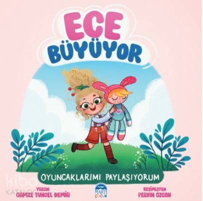  Ece Büyüyor Oyuncaklarımı Paylaşıyorum | Ece Büyüyor Oyuncaklarımı Paylaşıyorum | Pervin Özcan | Nazan Öztaykutlu | Gamze Tuncel Demir | Martı Çocuk Yayınları | 9786050321395 
