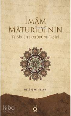  İmam Maturidinin Tefsir Literatürüne Tesiri | İmam Maturidinin Tefsir Literatürüne Tesiri | Melikşah Sezen | Kökler Derneği Yayınları | 9786058228696 