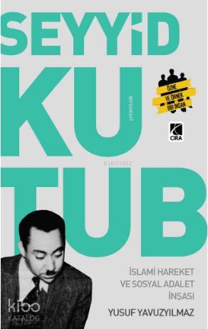  Seyyit Kutup İslami Hareket ve Sosyal Adalet İnşası Seyyit Kutup | Seyyit Kutup İslami Hareket ve Sosyal Adalet İnşası Seyyit Kutup | Yusuf Yavuzyılmaz | Abdullah Yusufoğlu | Ömer Faruk Yıldız | Hasan Güler | Mehdi Yılmaz | Çıra Yayınları | 9786257009331 