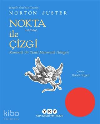  Nokta İle Çizgi Romantik Bir Temel Matematik Hikayesi | Norton Juster | Darmin Hadzibegoviç | Hazel Bilgen | Norton Juster | Yapı Kredi Yayınları ( YKY ) | 9789750848377 | 