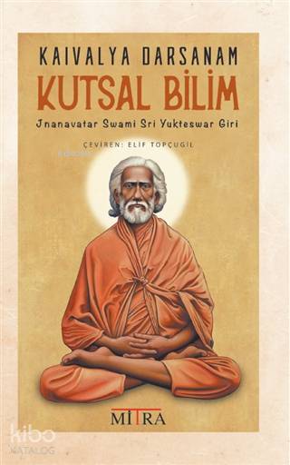  Kaivalya Darsanam Kutsal Bilim | Elif Topçugil | Yunus Karaaslan | Jnanavatar Swami Sri Yukteswar Giri | Mitra Yayınları | 9786056998935 | 