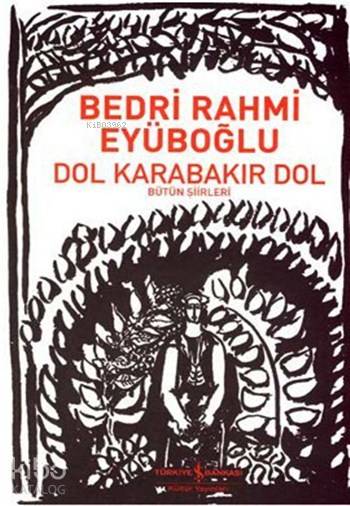  Dol Karabakır Dol Bütün Şiirleri | Dol Karabakır Dol Bütün Şiirleri | Bedri Rahmi Eyüboğlu | Türkiye İş Bankası Kültür Yayınları | 9789754587807 