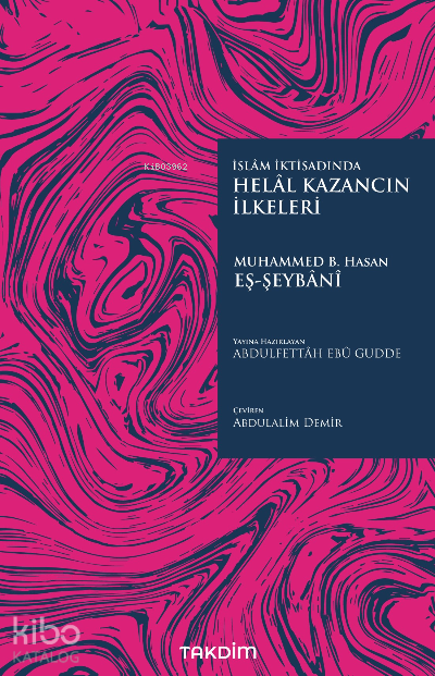  Helal Kazancın İlkeleri | Helal Kazancın İlkeleri | Muhammed b Hasan eş Şeybânî | Abdulalim Demir | Takdim Yayınları | 9786257251136 
