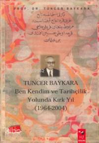  Tuncer Baykara Ben Kendim ve Tarihçilik Yolunda Kırk Yıl | Tuncer Baykara | IQ Kültür Sanat Yayıncılık | 9789756618851 | 